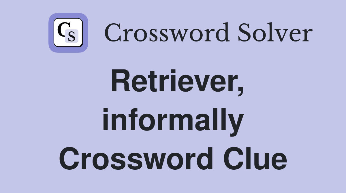 Retriever, informally Crossword Clue