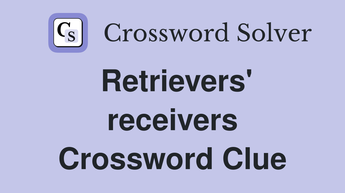 Retrievers' receivers Crossword Clue