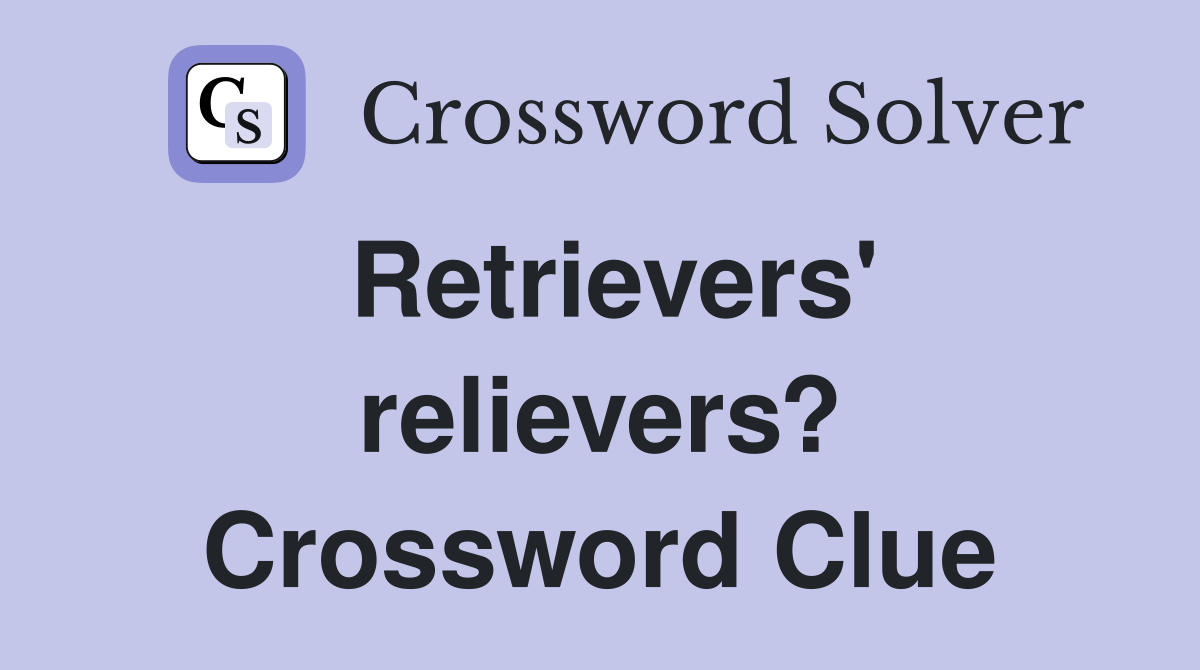 Retrievers' relievers? Crossword Clue