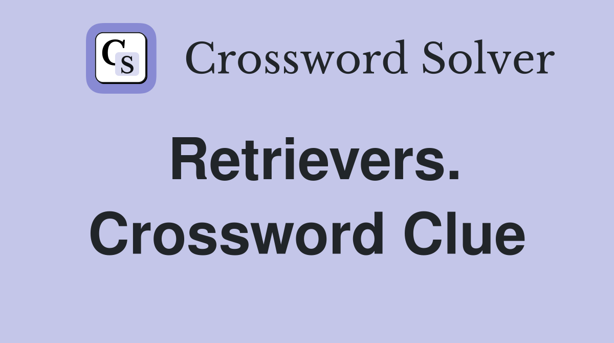 Retrievers. Crossword Clue