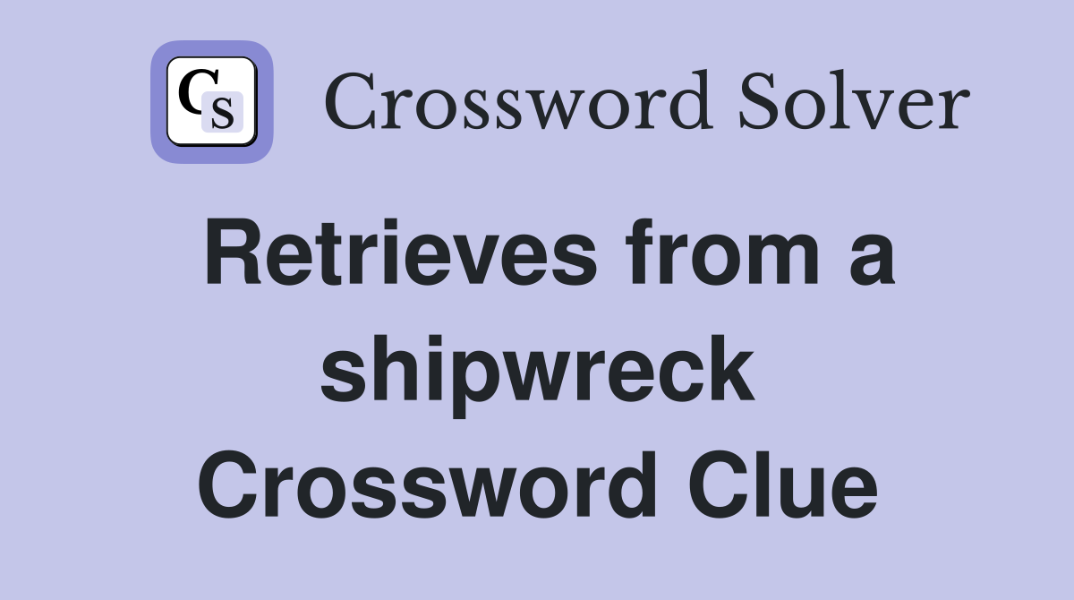 Retrieves from a shipwreck Crossword Clue