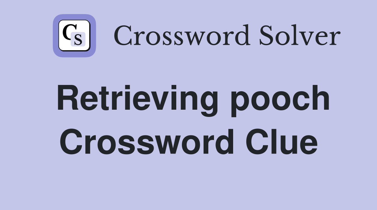 Retrieving pooch Crossword Clue