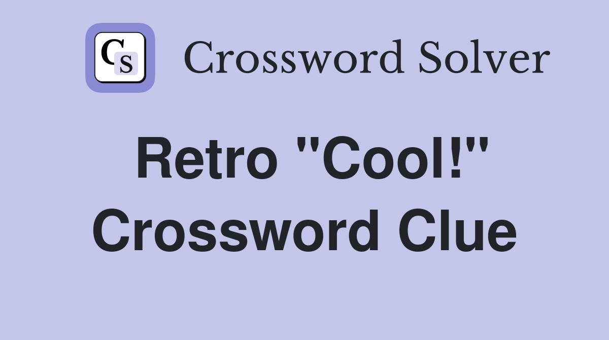 Retro "Cool!" Crossword Clue