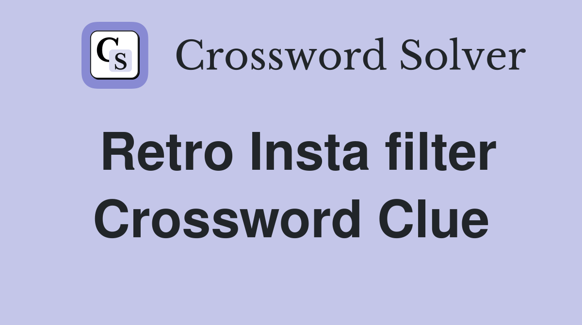 Retro Insta filter Crossword Clue