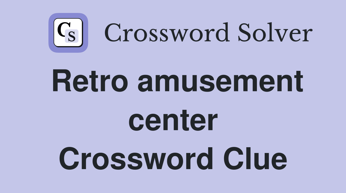 Retro amusement center Crossword Clue