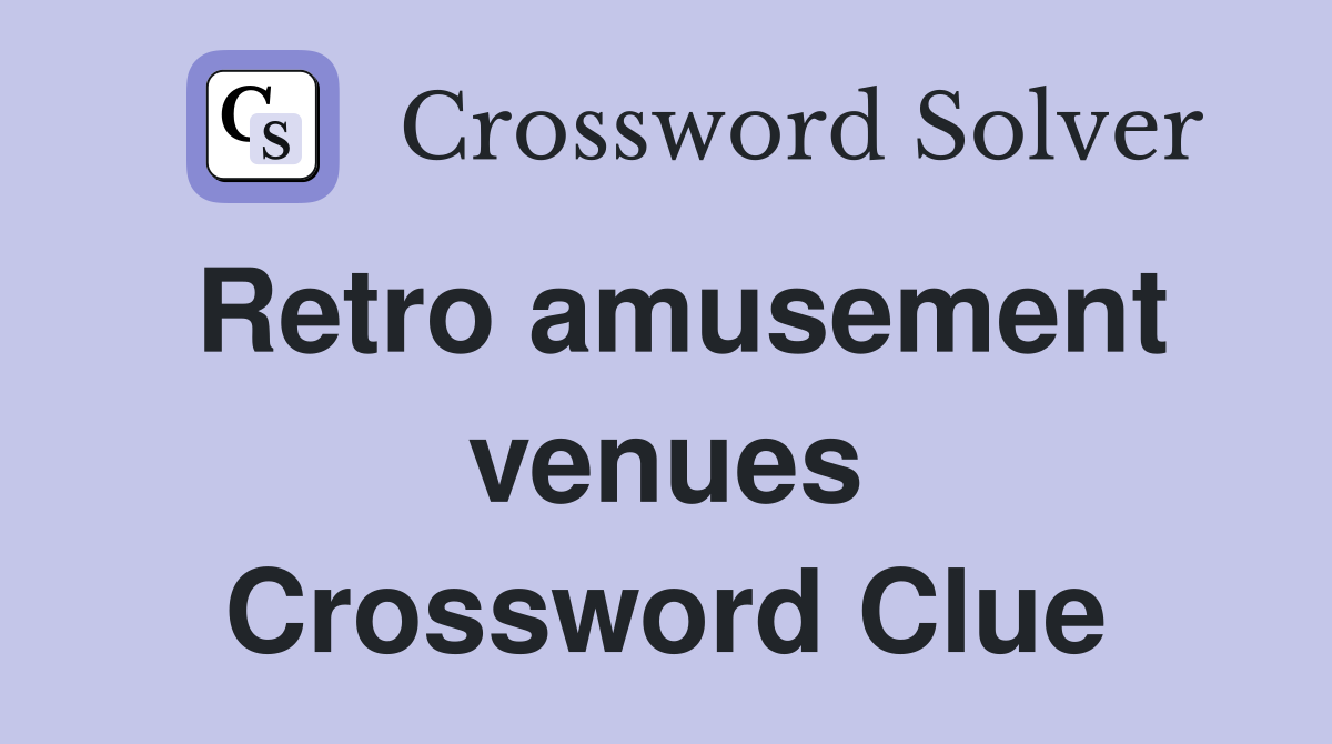 Retro amusement venues Crossword Clue