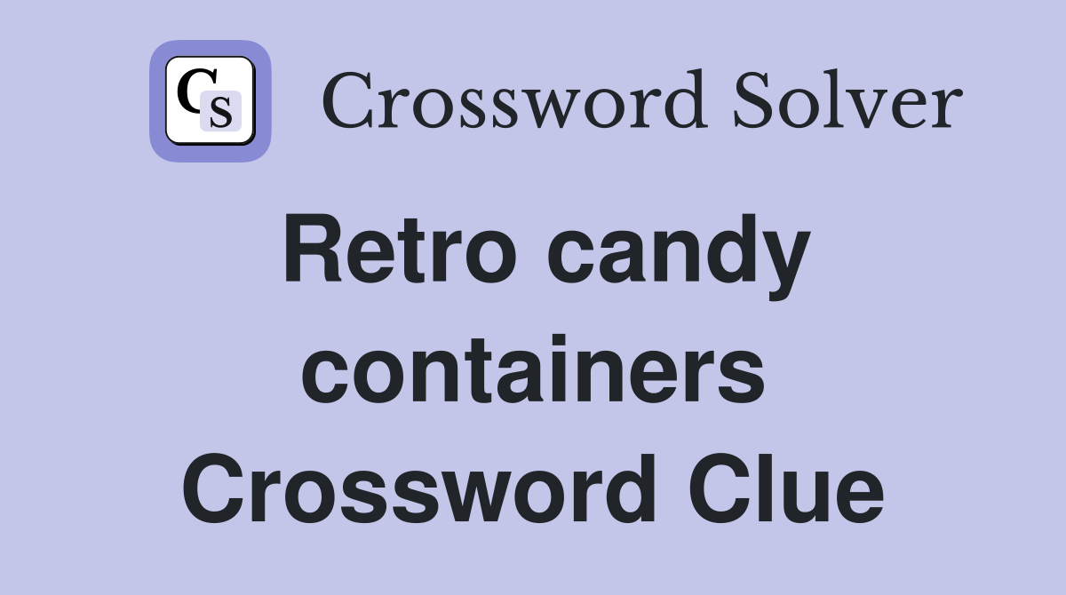 Retro candy containers Crossword Clue