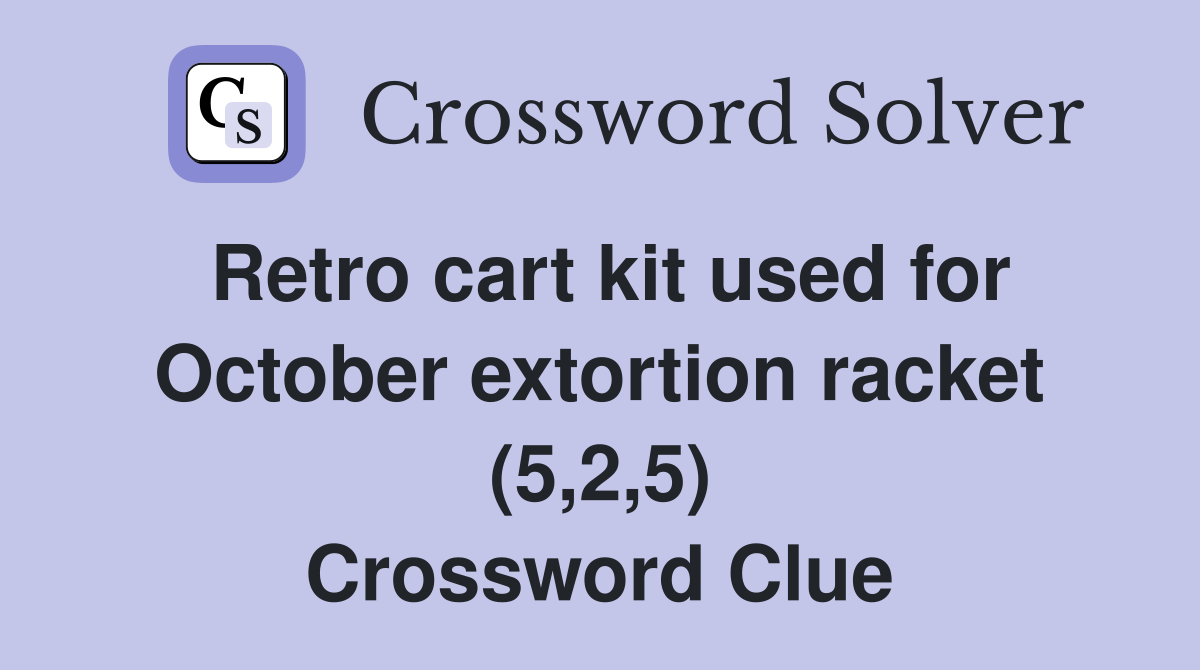 Retro cart kit used for October extortion racket (5,2,5) Crossword Clue