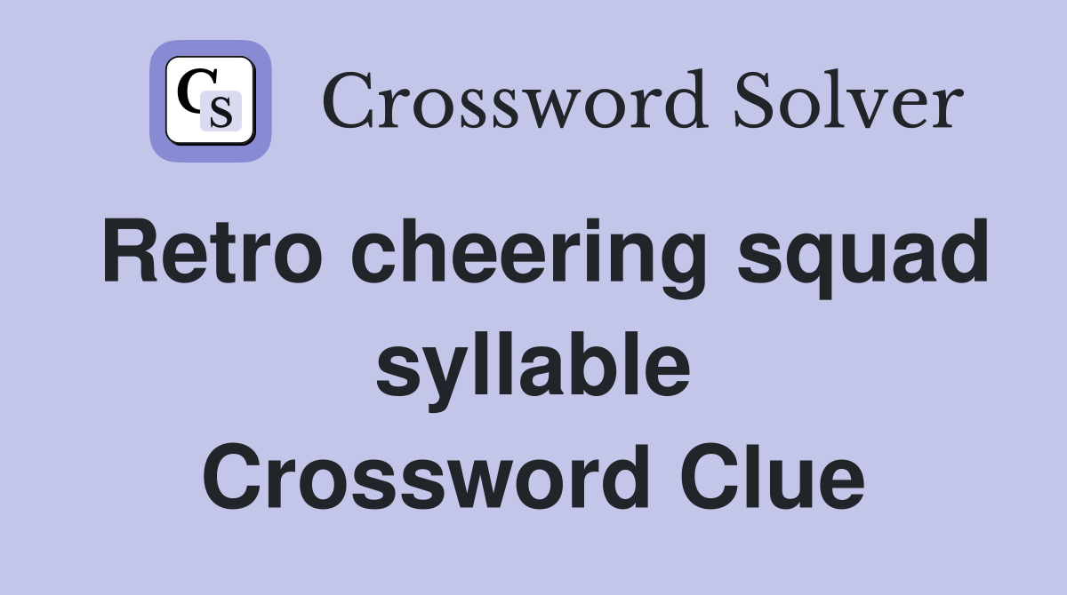 Retro cheering squad syllable Crossword Clue