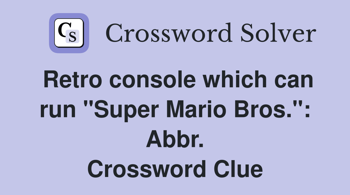 Retro console which can run "Super Mario Bros.": Abbr. Crossword Clue