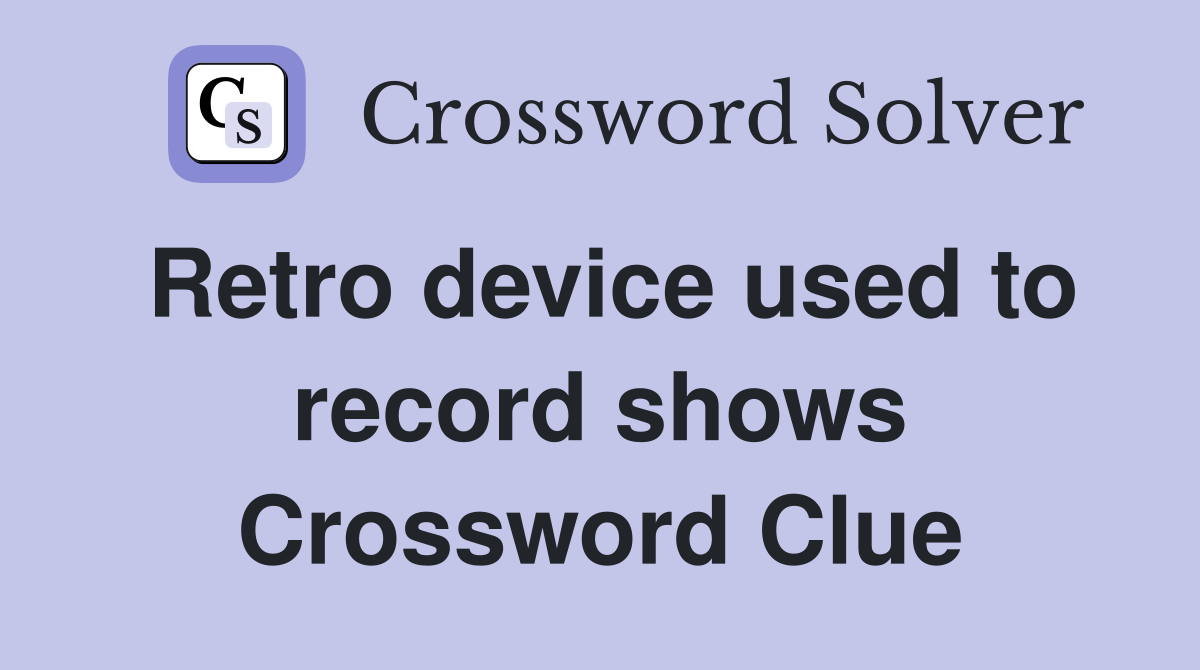 Retro device used to record shows Crossword Clue