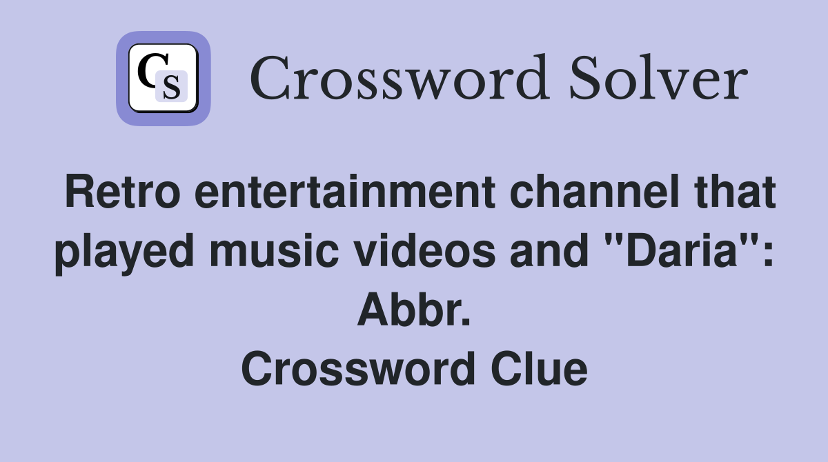 Retro entertainment channel that played music videos and "Daria": Abbr. Crossword Clue