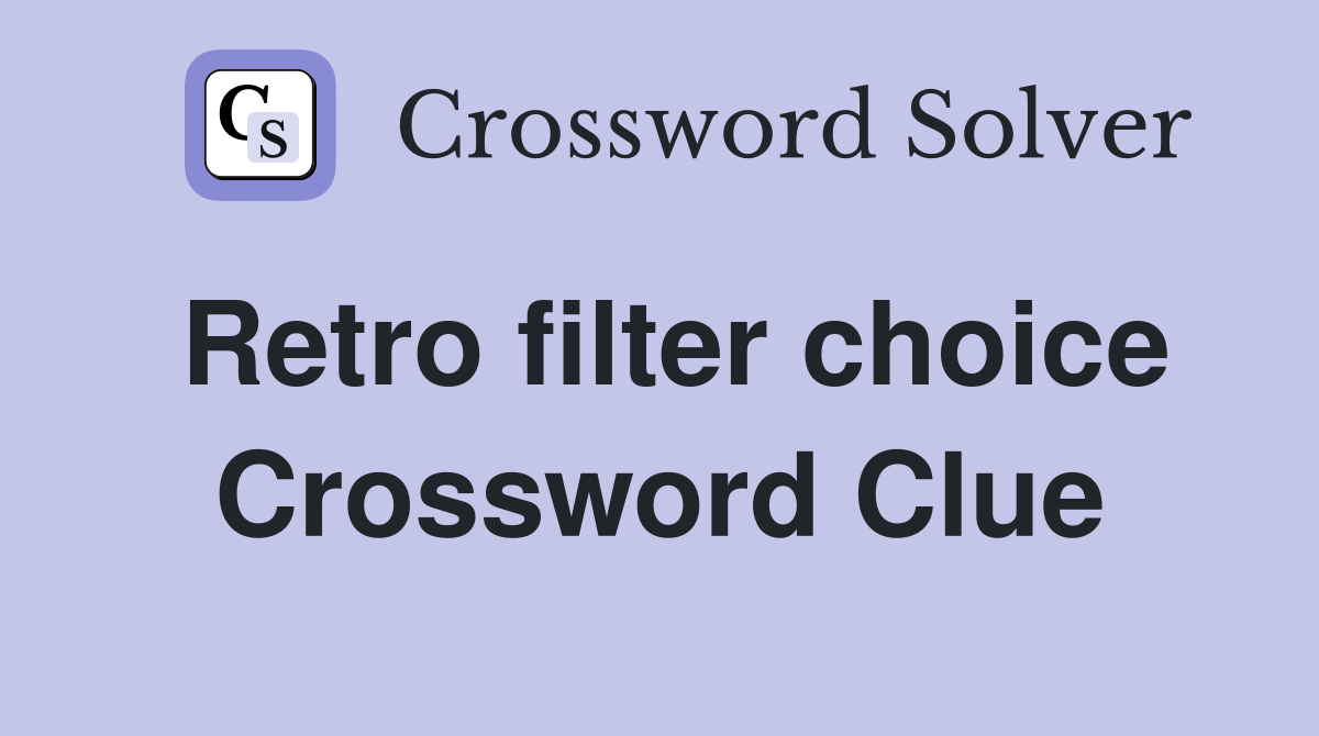 Retro filter choice Crossword Clue
