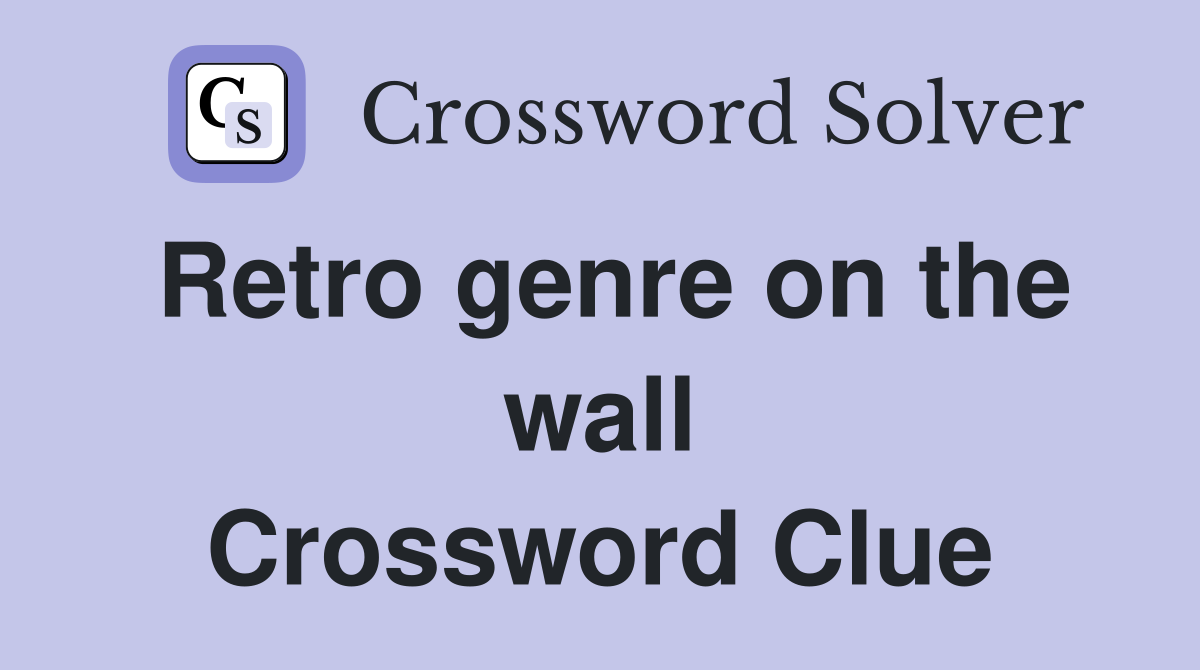Retro genre on the wall Crossword Clue