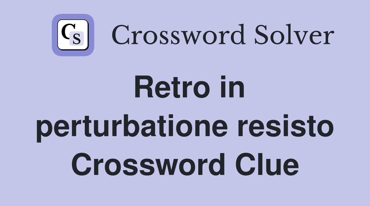 Retro in perturbatione resisto Crossword Clue