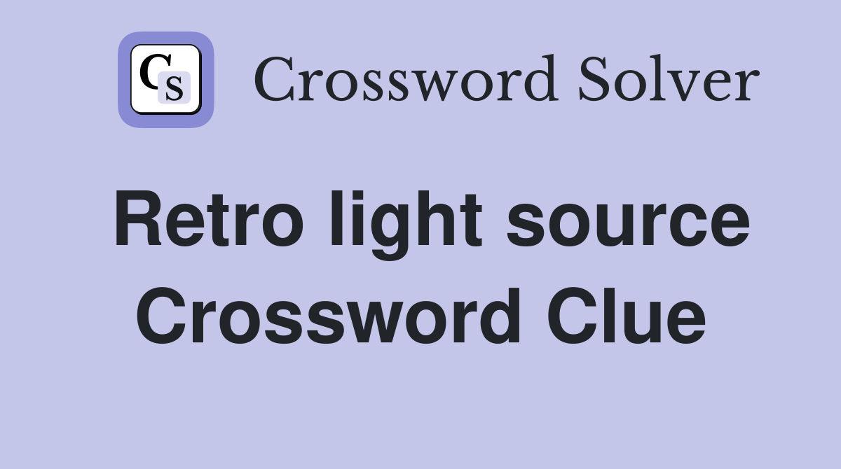Retro light source Crossword Clue