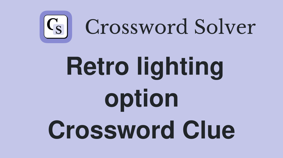 Retro lighting option Crossword Clue