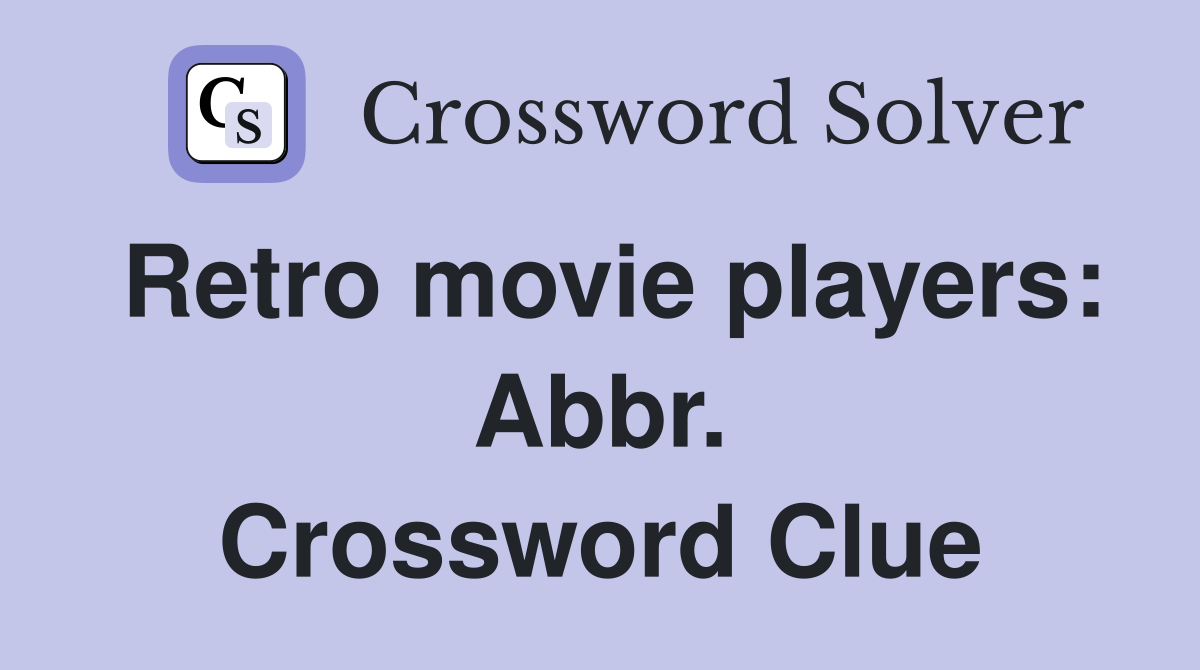 Retro movie players: Abbr. Crossword Clue