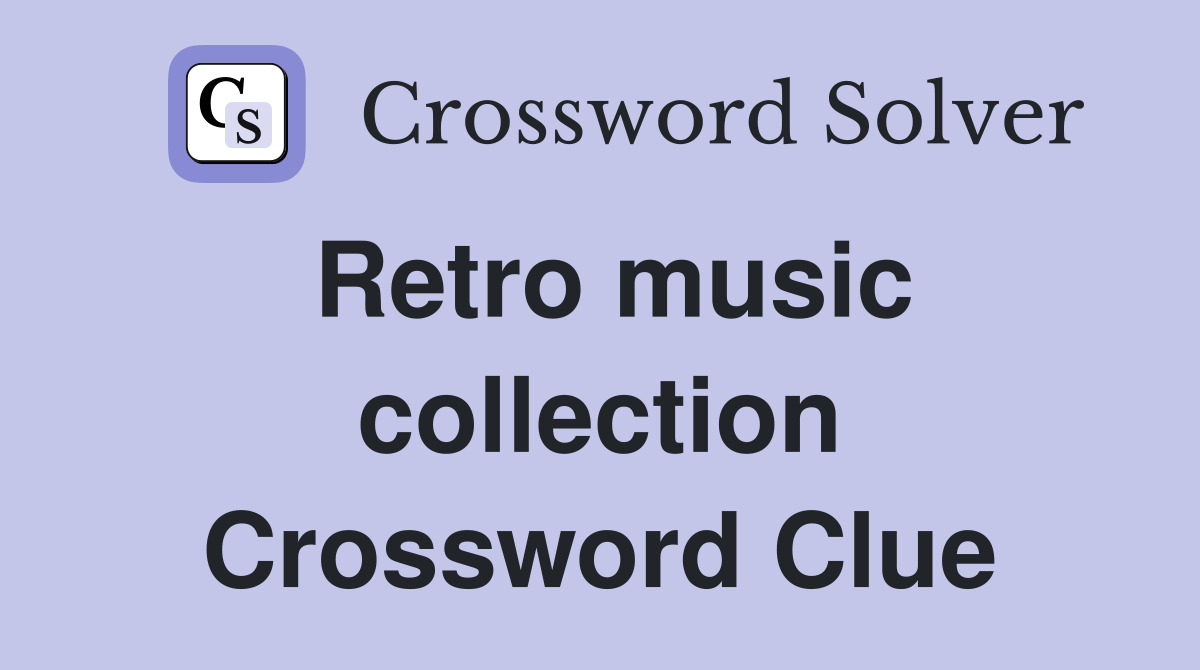 Retro music collection Crossword Clue