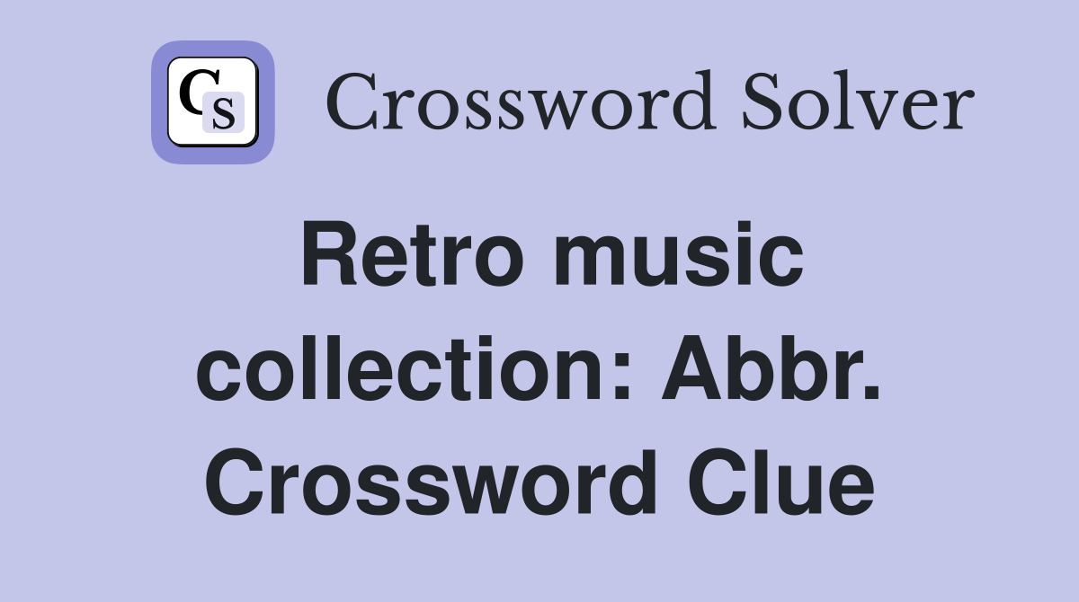 Retro music collection: Abbr. Crossword Clue