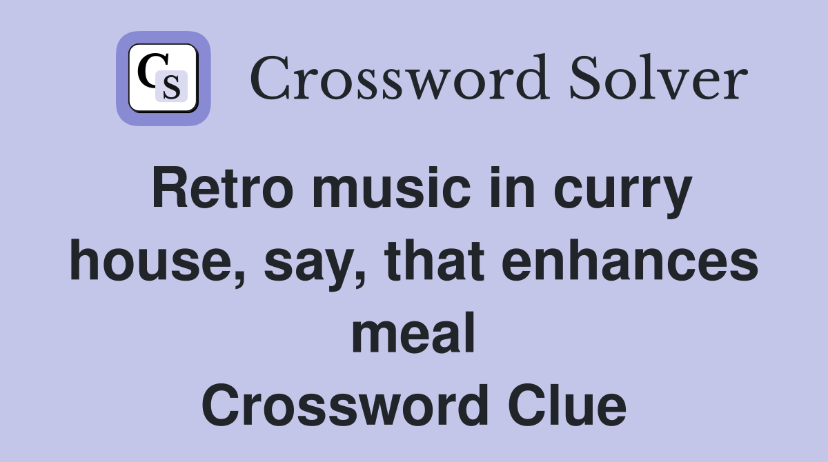 Retro music in curry house, say, that enhances meal Crossword Clue