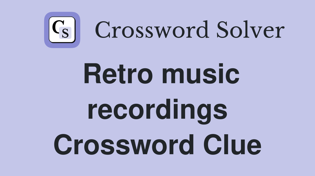 Retro music recordings Crossword Clue