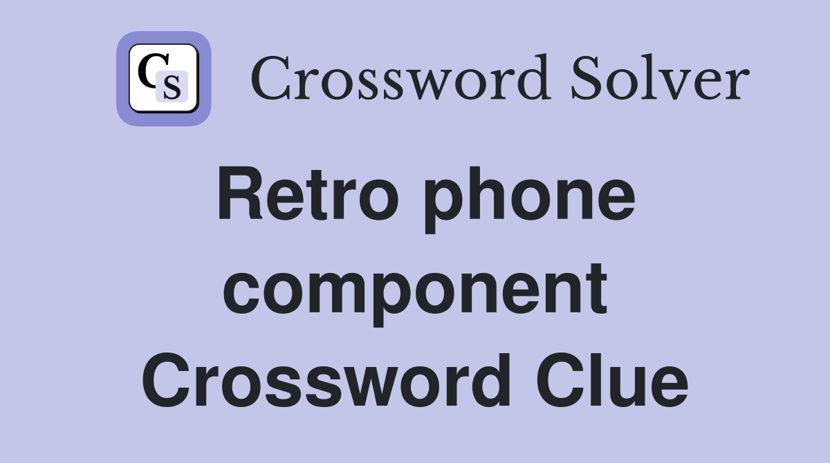 Retro phone component Crossword Clue