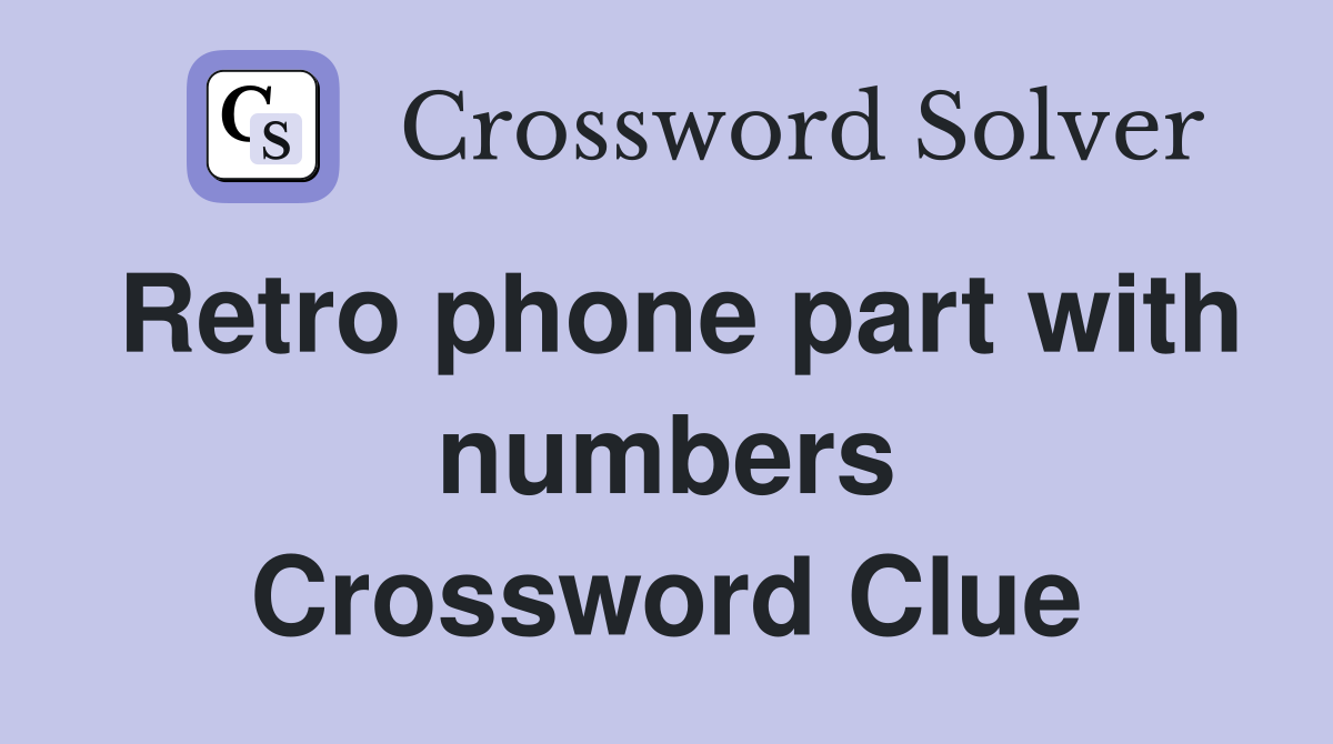 Retro phone part with numbers Crossword Clue