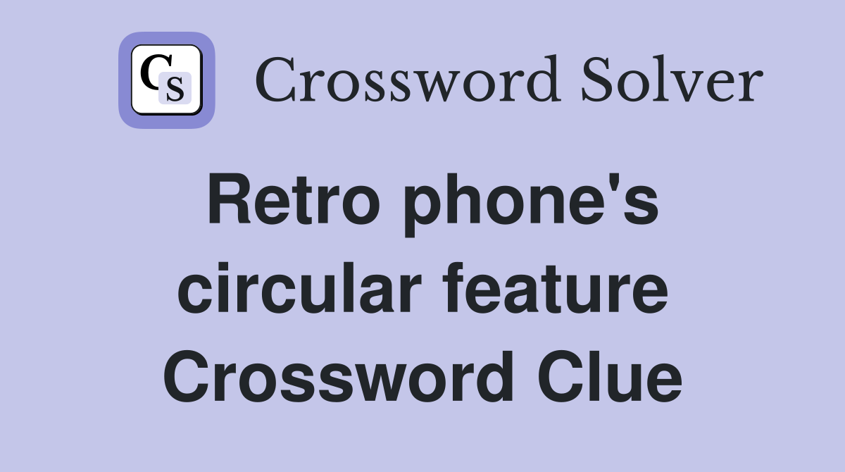 Retro phone's circular feature Crossword Clue
