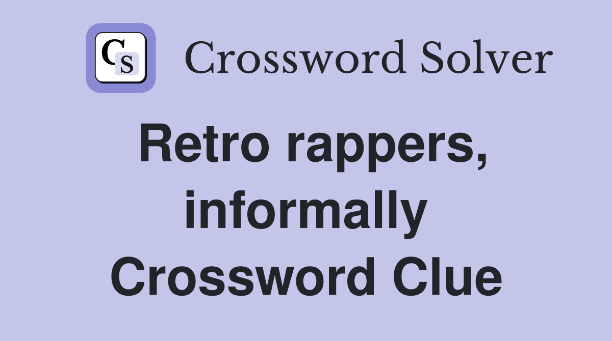Retro rappers, informally Crossword Clue