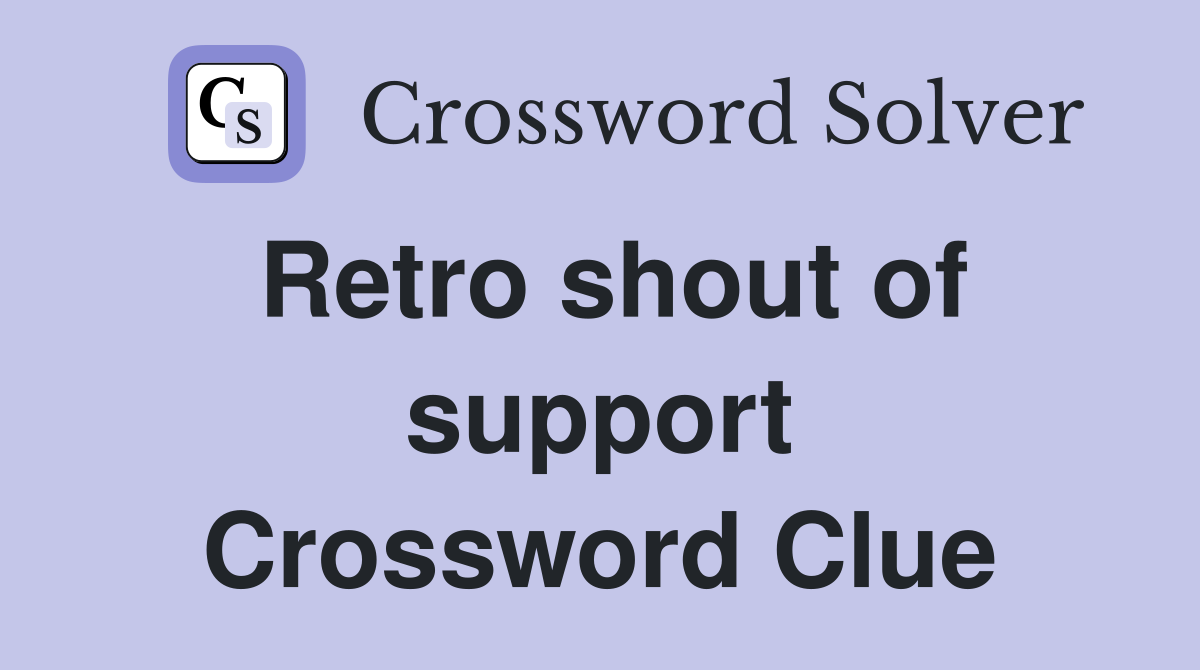 Retro shout of support Crossword Clue