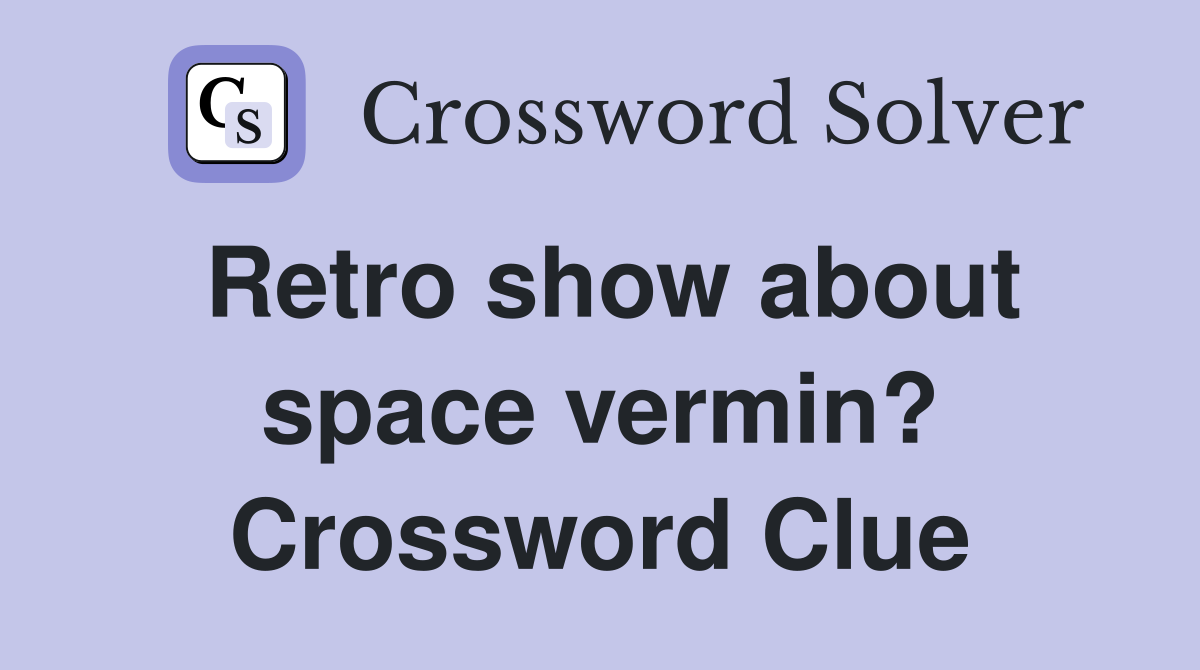 Retro show about space vermin? Crossword Clue