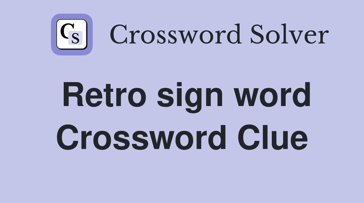 Retro sign word Crossword Clue