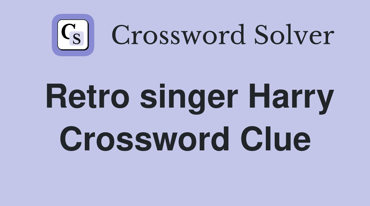 Retro singer Harry Crossword Clue