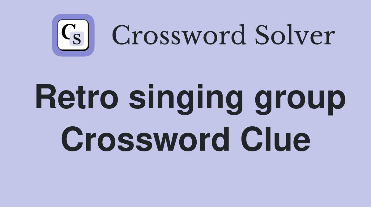 Retro singing group Crossword Clue