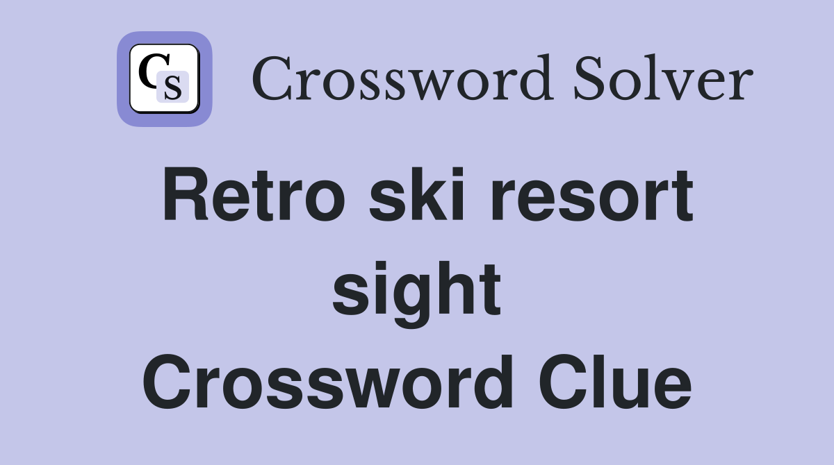 Retro ski resort sight Crossword Clue