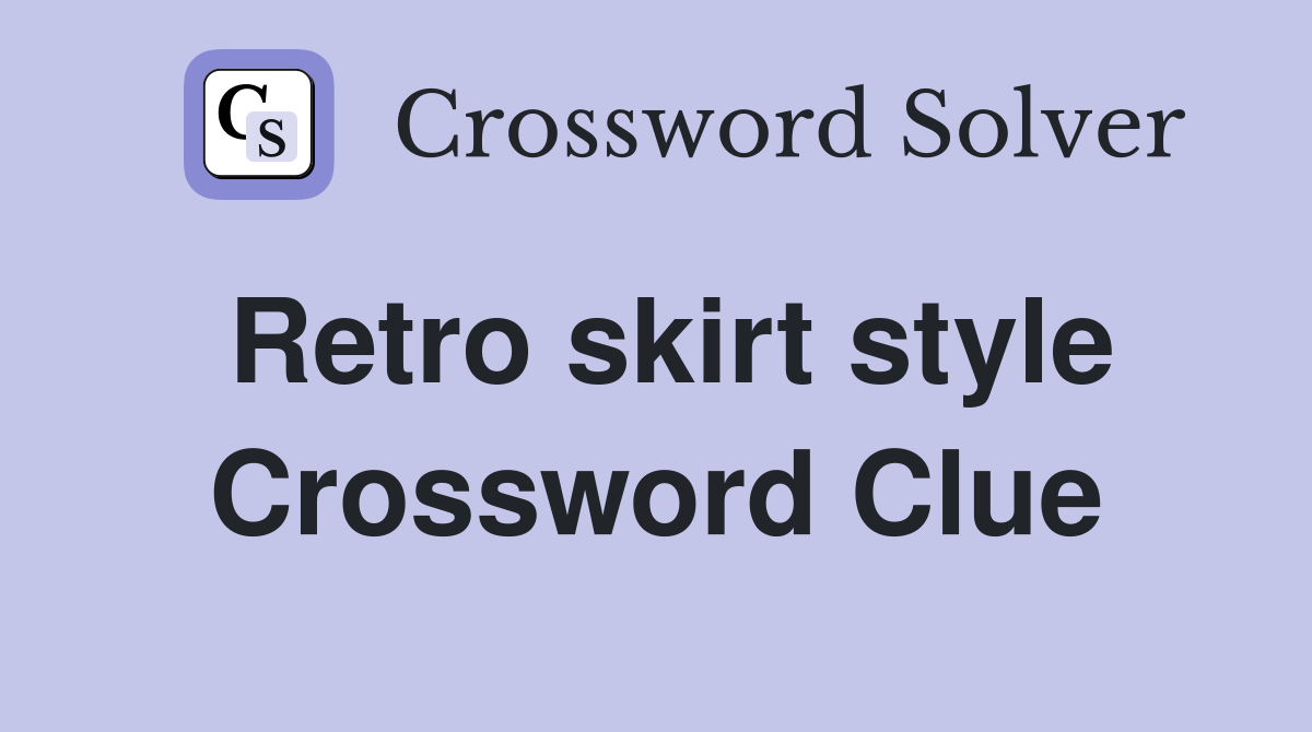 Retro skirt style Crossword Clue
