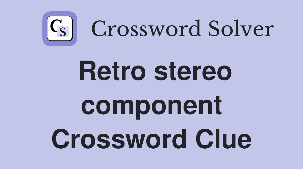 Retro stereo component Crossword Clue
