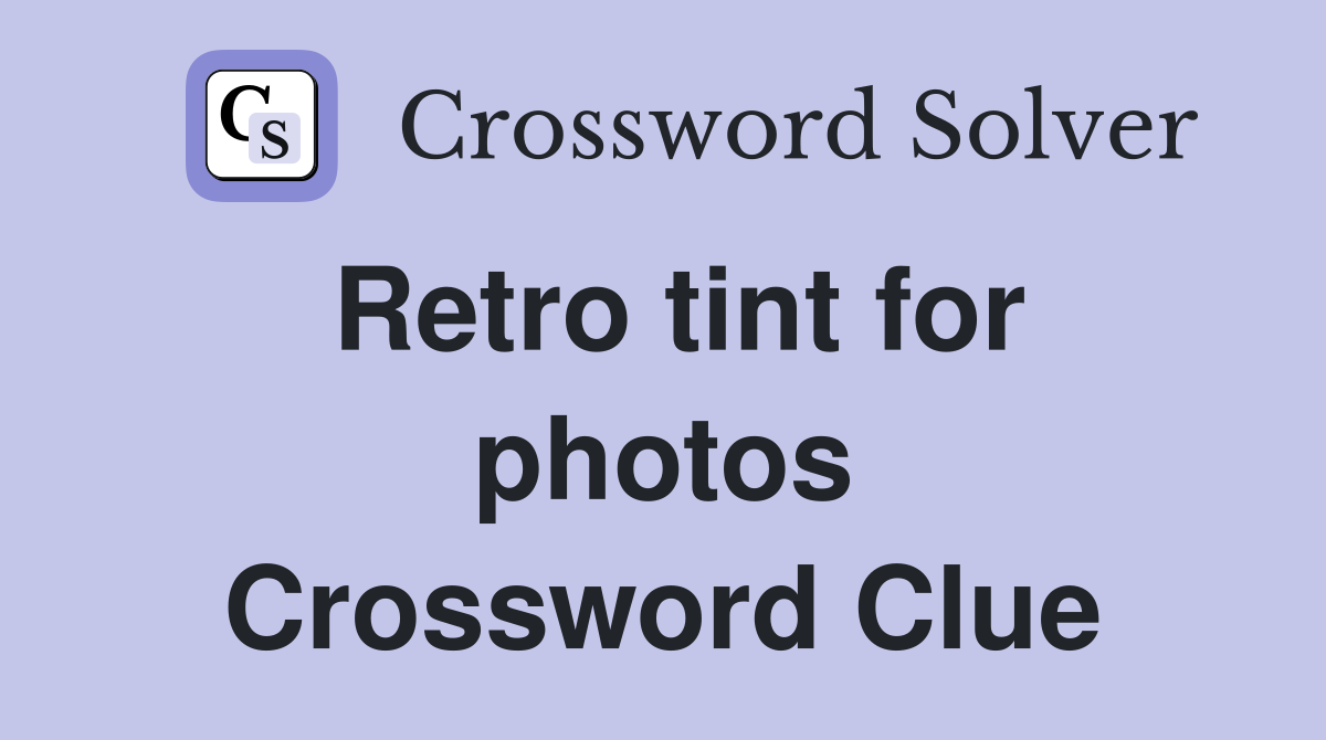 Retro tint for photos Crossword Clue