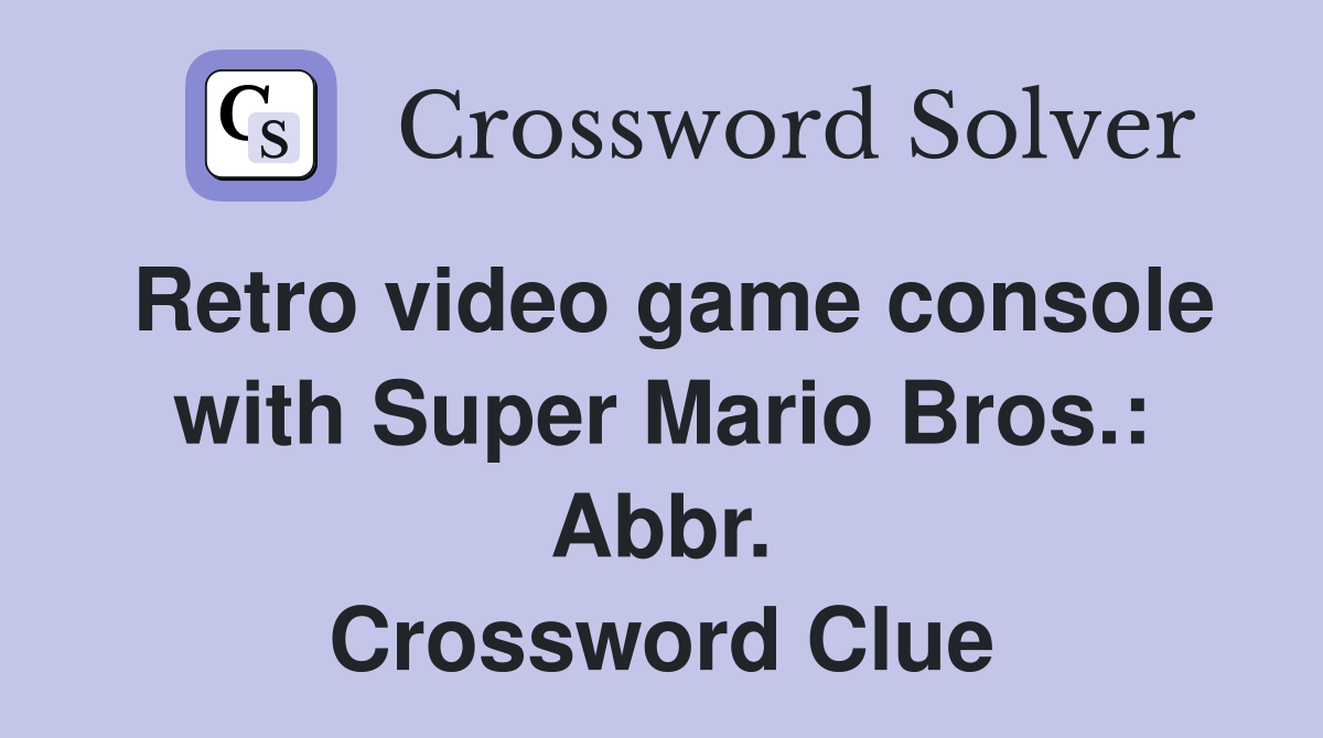Retro video game console with Super Mario Bros.: Abbr. Crossword Clue