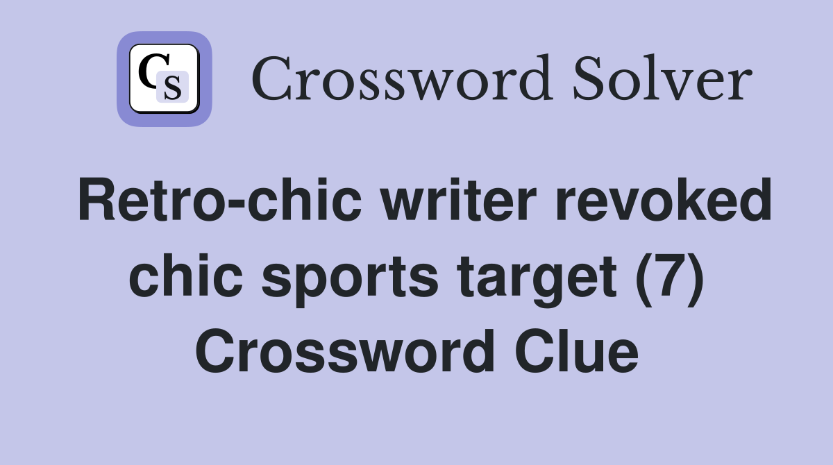 Retro-chic writer revoked chic sports target (7) Crossword Clue