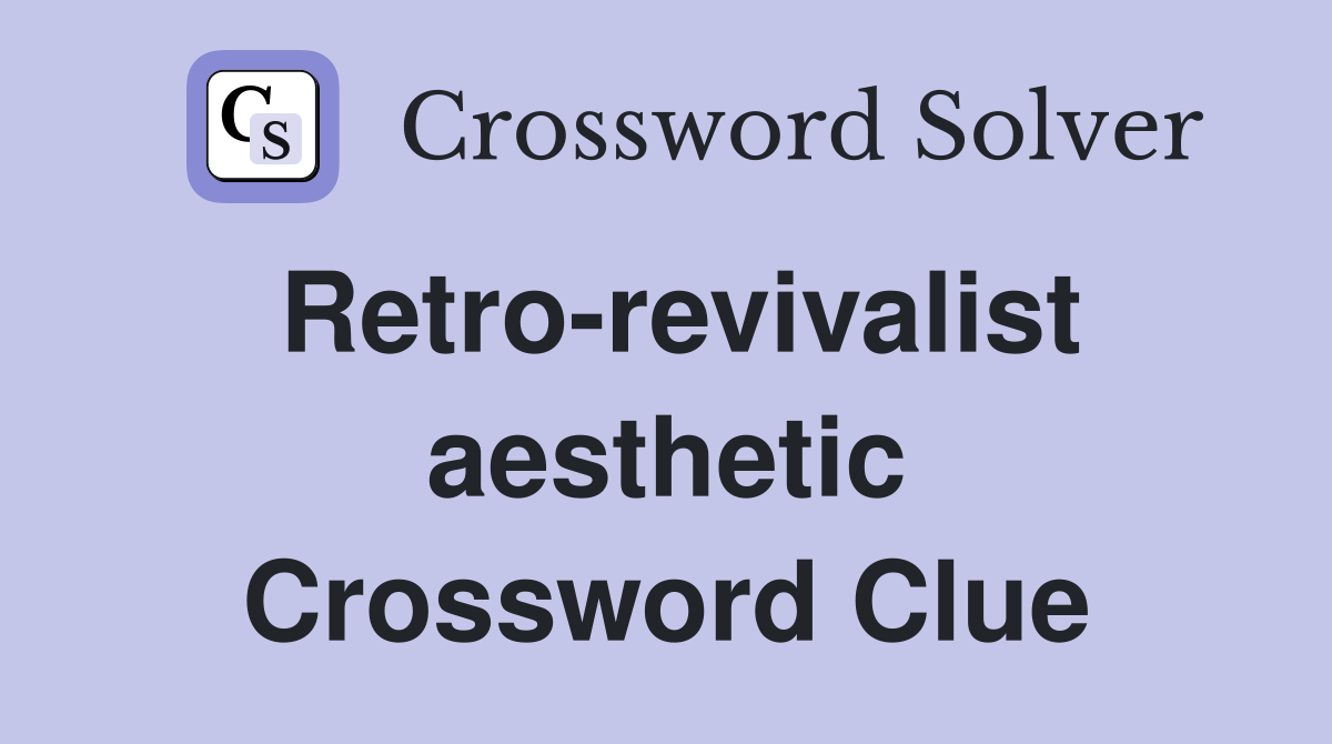 Retro-revivalist aesthetic Crossword Clue