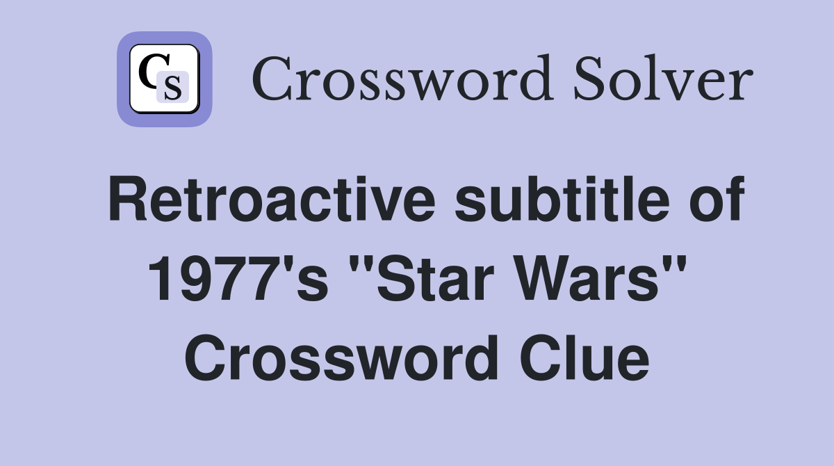 Retroactive subtitle of 1977's "Star Wars" Crossword Clue