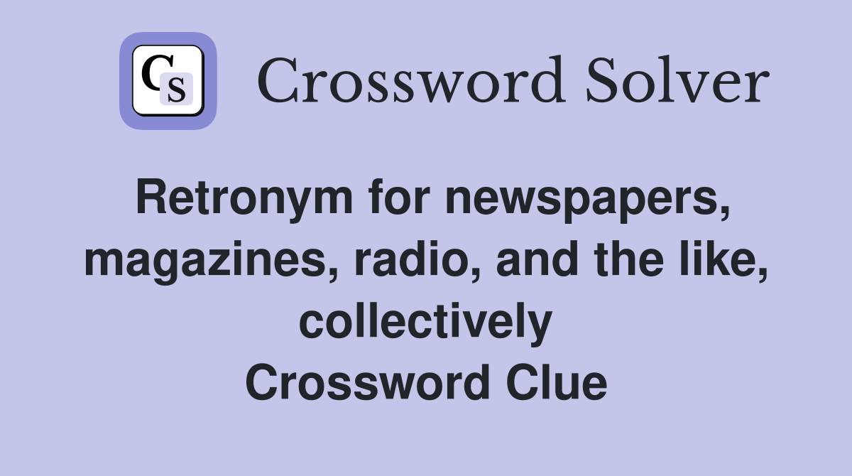 Retronym for newspapers, magazines, radio, and the like, collectively Crossword Clue