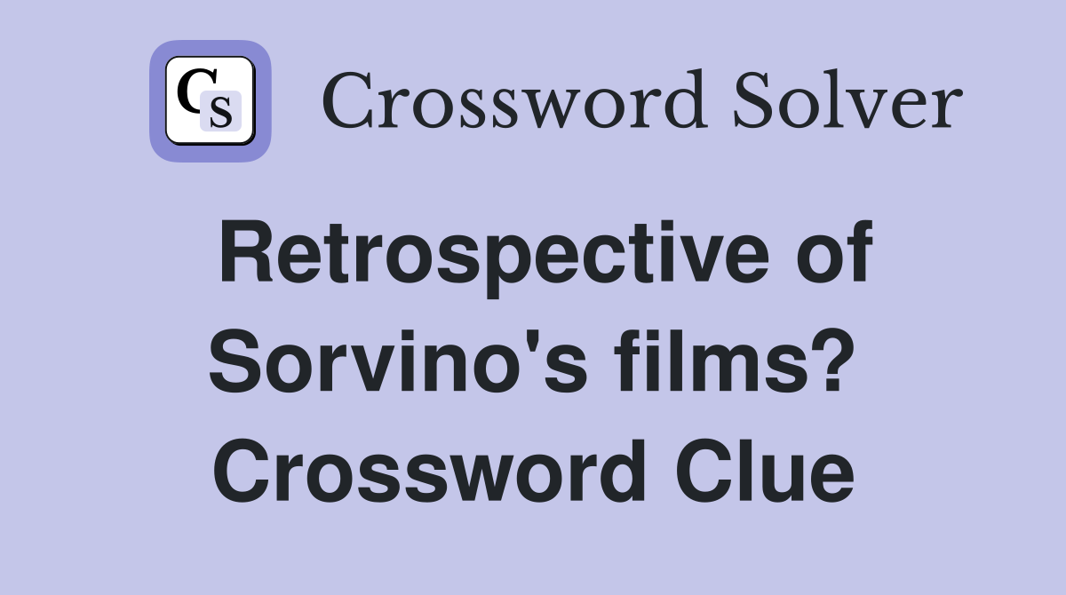 Retrospective of Sorvino's films? Crossword Clue