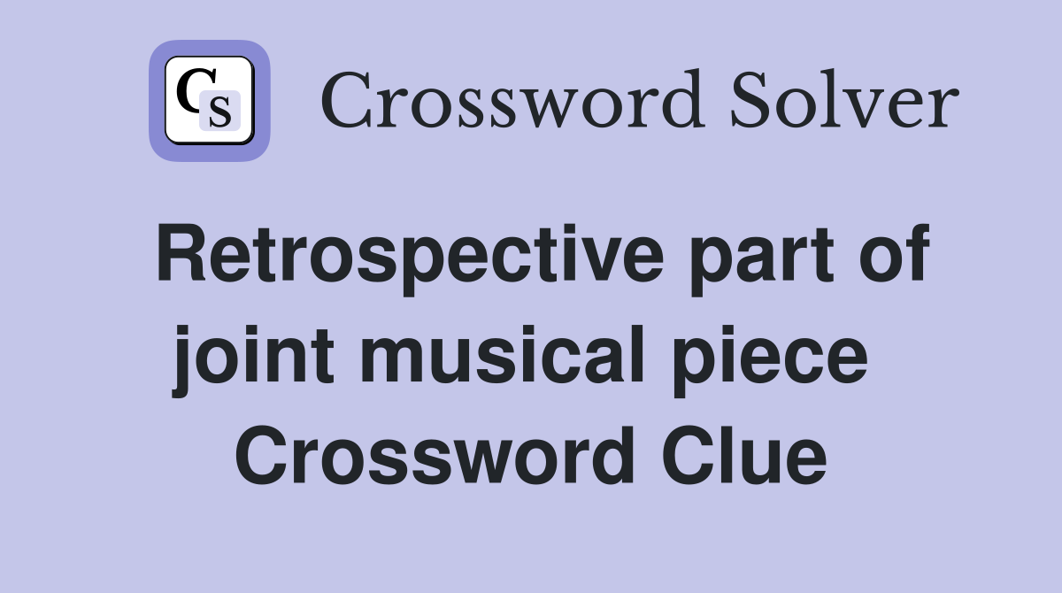 Retrospective part of joint musical piece  Crossword Clue