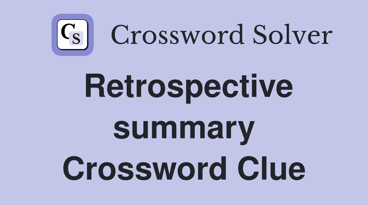 Retrospective summary Crossword Clue