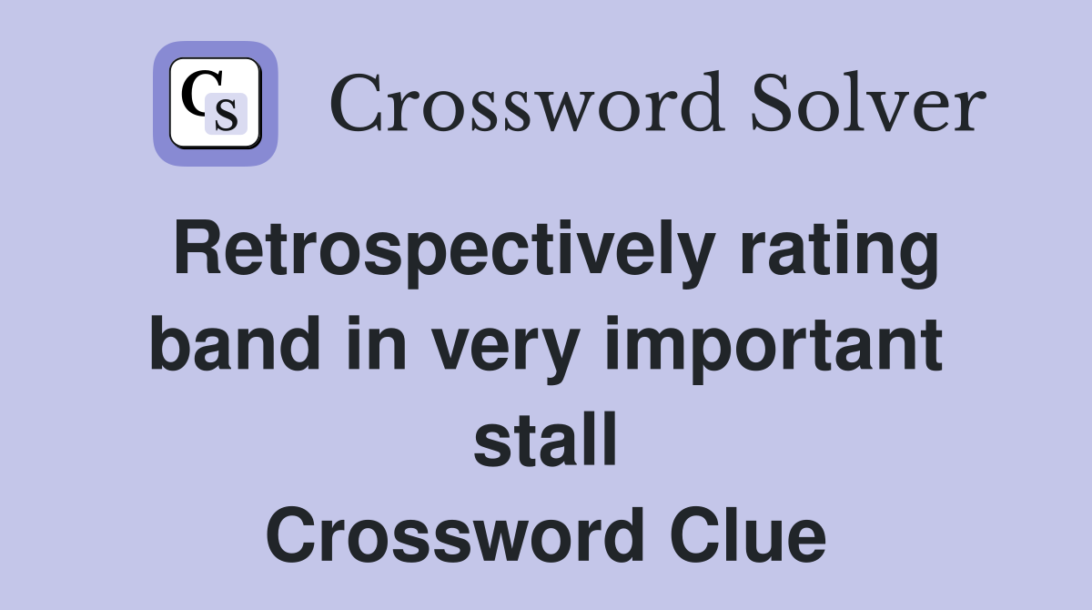 Retrospectively rating band in very important stall Crossword Clue