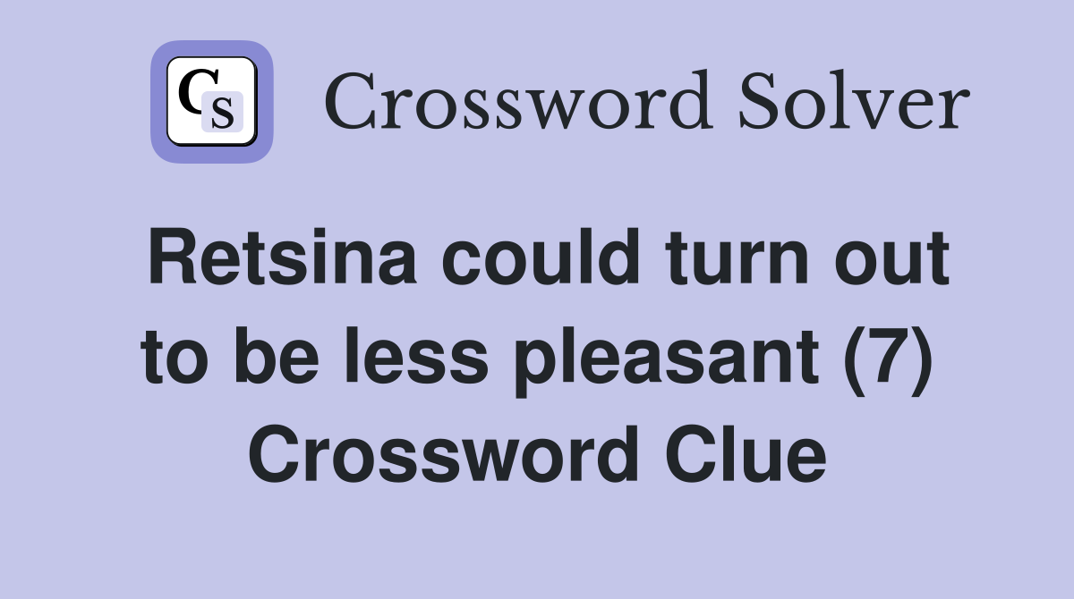 Retsina could turn out to be less pleasant (7) Crossword Clue