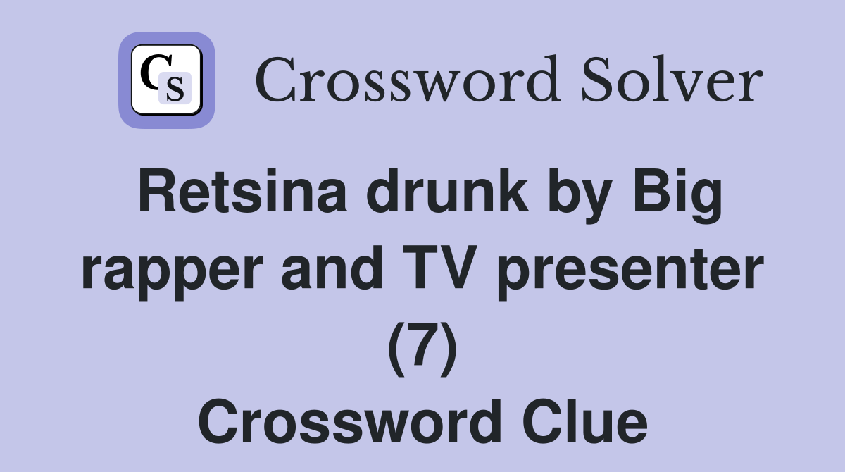 Retsina drunk by Big rapper and TV presenter (7) Crossword Clue